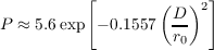           [             ]
                  ( D )2
P ≈ 5.6exp - 0.1557  r-
                     0
