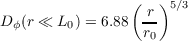                 (   )
                  r- 5∕3
Dϕ(r ≪ L0) = 6.88 r0

