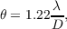 θ = 1.22λ-,
       D
